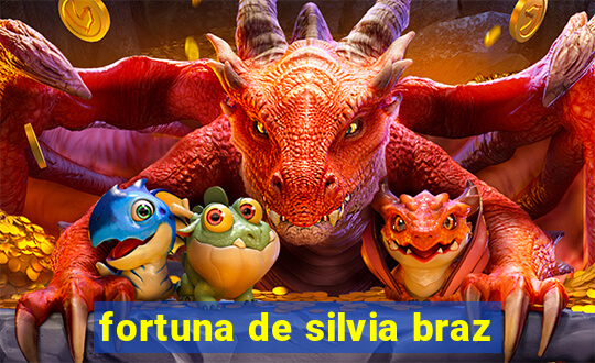 fortuna de silvia braz